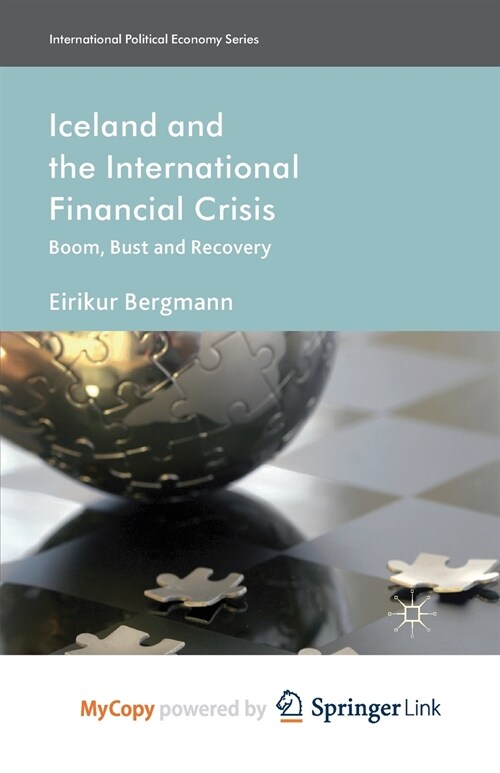 Iceland and the International Financial Crisis : Boom, Bust and Recovery (Paperback)