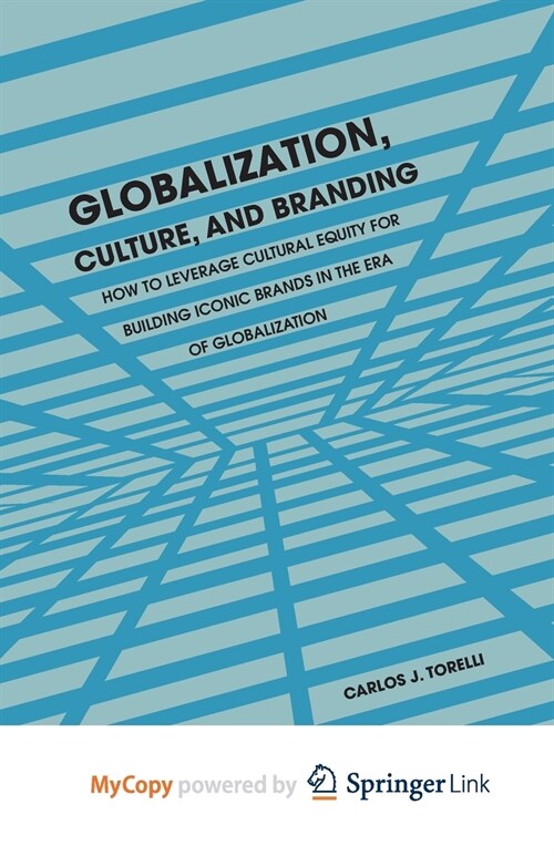 Globalization, Culture, and Branding : How to Leverage Cultural Equity for Building Iconic Brands in the Era of Globalization (Paperback)