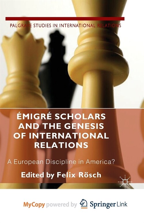 Emigre Scholars and the Genesis of International Relations : A European Discipline in America? (Paperback)