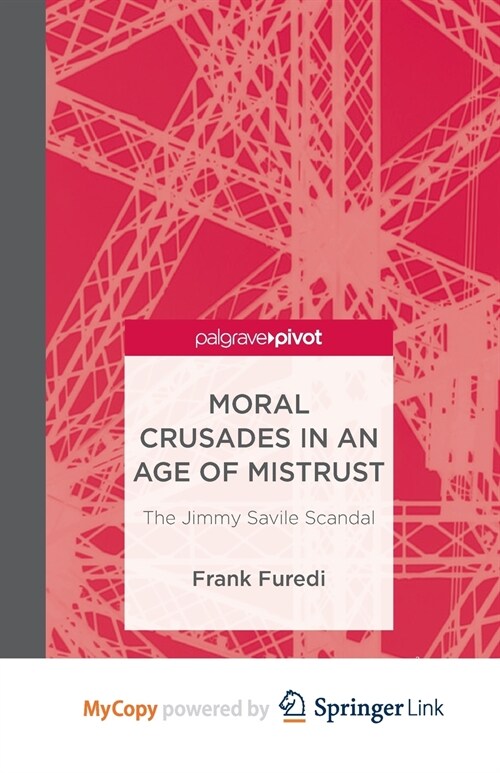 Moral Crusades in an Age of Mistrust : The Jimmy Savile Scandal (Paperback)