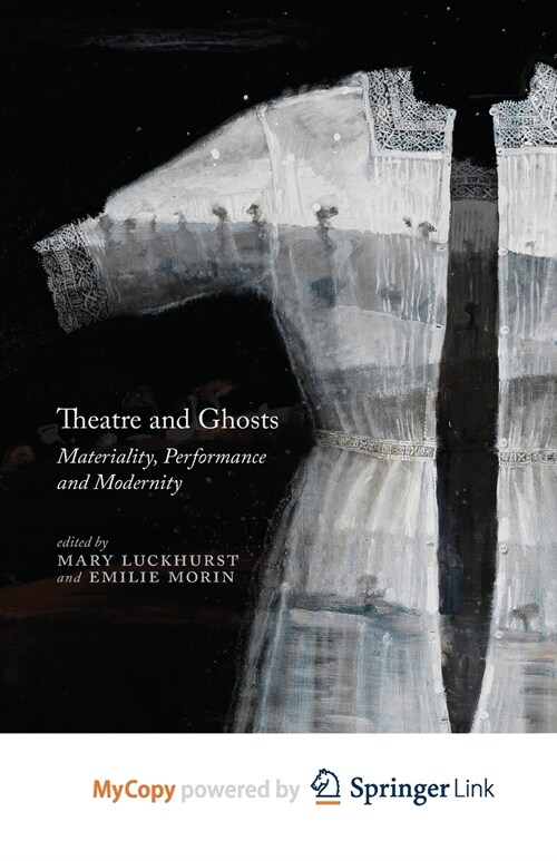 Theatre and Ghosts : Materiality, Performance and Modernity (Paperback)