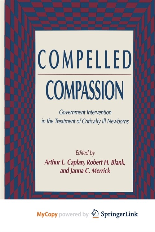 Compelled Compassion : Government Intervention in the Treatment of Critically Ill Newborns (Paperback)