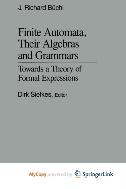 Finite Automata, Their Algebras and Grammars : Towards a Theory of Formal Expressions (Paperback)