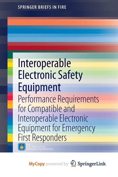 Interoperable Electronic Safety Equipment : Performance Requirements for Compatible and Interoperable Electronic Equipment for Emergency First Respond (Paperback)