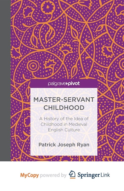 Master-Servant Childhood : A History of the Idea of Childhood in Medieval English Culture (Paperback)