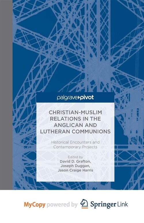 Christian-Muslim Relations in the Anglican and Lutheran Communions : Historical Encounters and Contemporary Projects (Paperback)