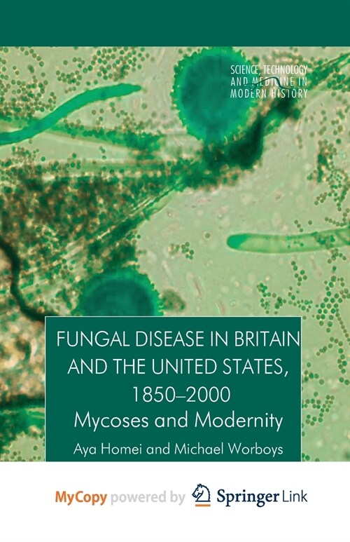 Fungal Disease in Britain and the United States 1850-2000 : Mycoses and Modernity (Paperback)