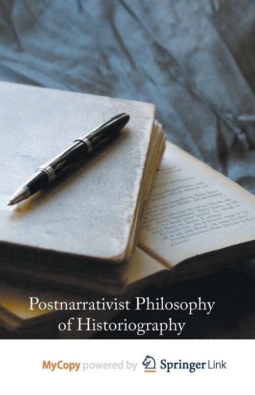 Postnarrativist Philosophy of Historiography (Paperback)