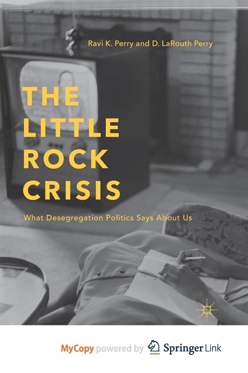 The Little Rock Crisis : What Desegregation Politics Says About Us (Paperback)