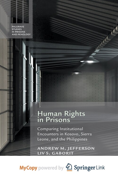 Human Rights in Prisons : Comparing Institutional Encounters in Kosovo, Sierra Leone and the Philippines (Paperback)