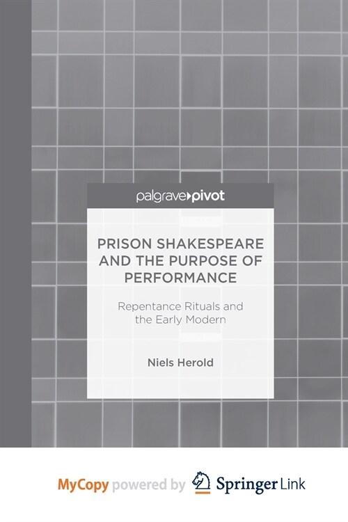 Prison Shakespeare and the Purpose of Performance : Repentance Rituals and the Early Modern (Paperback)