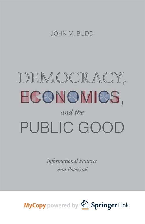 Democracy, Economics, and the Public Good : Informational Failures and Potential (Paperback)