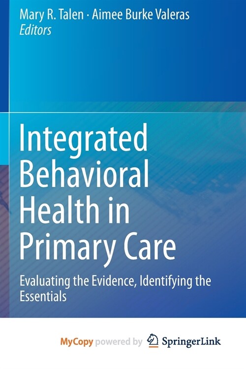 Integrated Behavioral Health in Primary Care : Evaluating the Evidence, Identifying the Essentials (Paperback)