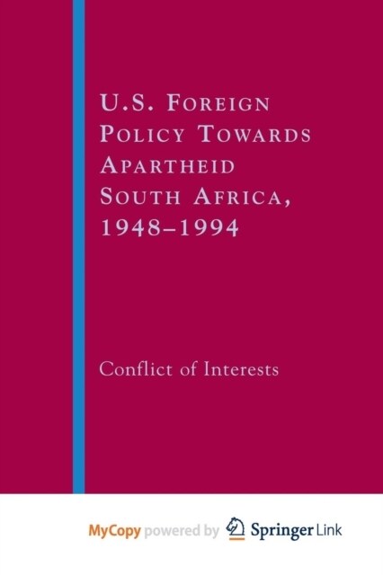 U.S. Foreign Policy Towards Apartheid South Africa, 1948-1994 : Conflict of Interests (Paperback)