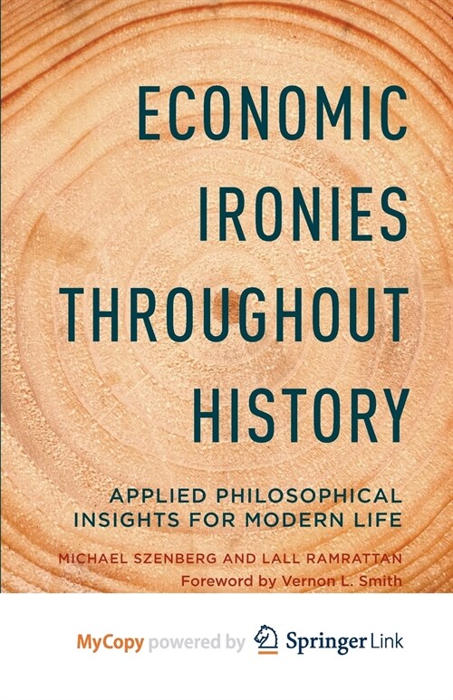 Economic Ironies Throughout History : Applied Philosophical Insights for Modern Life (Paperback)