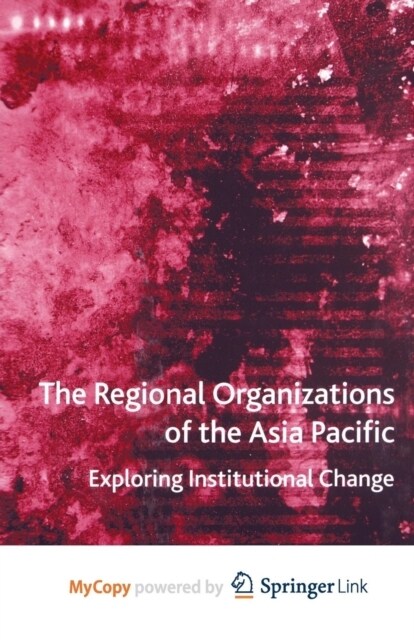 The Regional Organizations of the Asia Pacific : Exploring Institutional Change (Paperback)