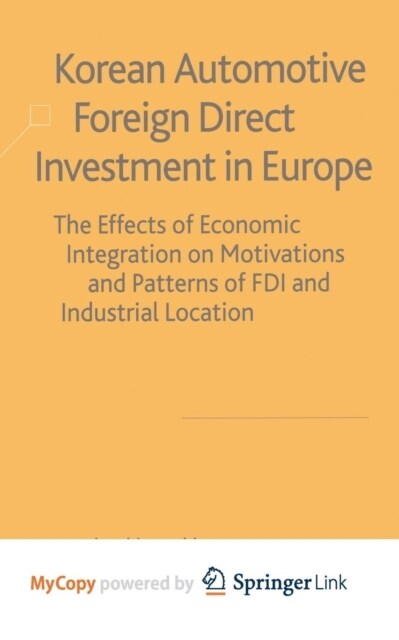 Korean Automotive Foreign Direct Investment in Europe : Effects of Economic Integration Motivations and Patterns of FDI and Industrial Location (Paperback)
