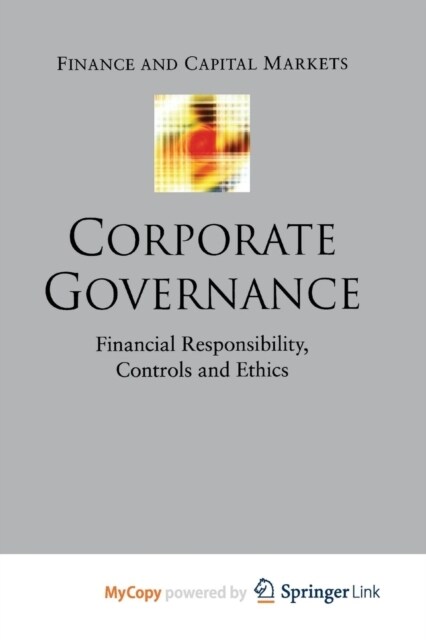 Corporate Governance : Financial Responsibility,Controls and Ethics (Paperback)