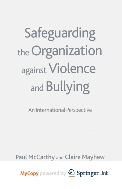 Safeguarding the Organization Against Violence and Bullying : An International Perspective (Paperback)