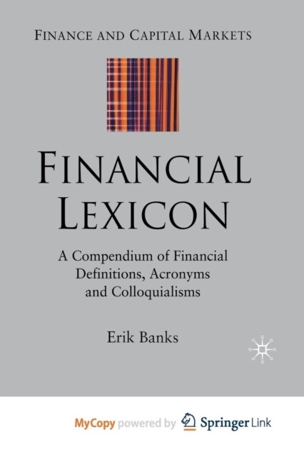 Financial Lexicon : A Compendium of Financial Definitions, Acronyms, and Colloquialisms (Paperback)