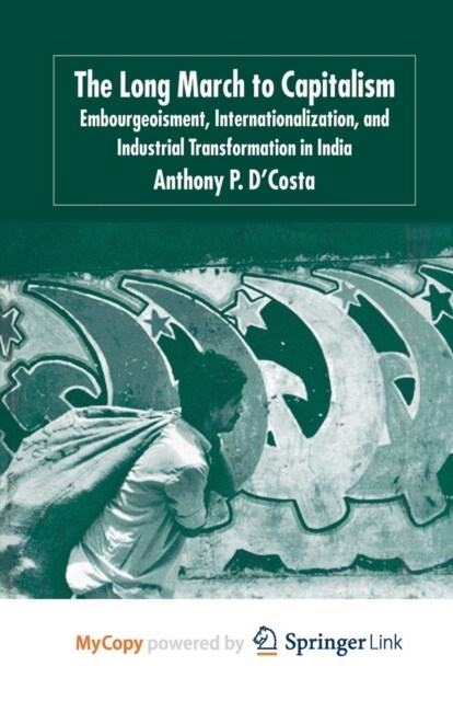 The Long March to Capitalism : Embourgeoisment, Internationalization and Industrial Transformation in India (Paperback)