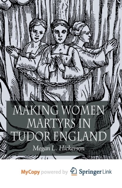 Making Women Martyrs in Tudor England (Paperback)
