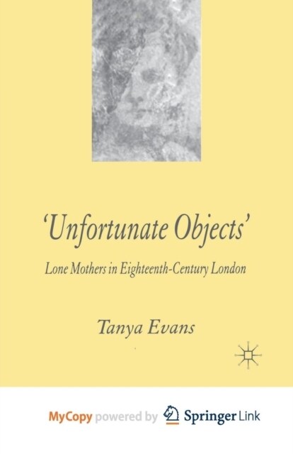 Unfortunate Objects : Lone Mothers in Eighteenth-Century London (Paperback)