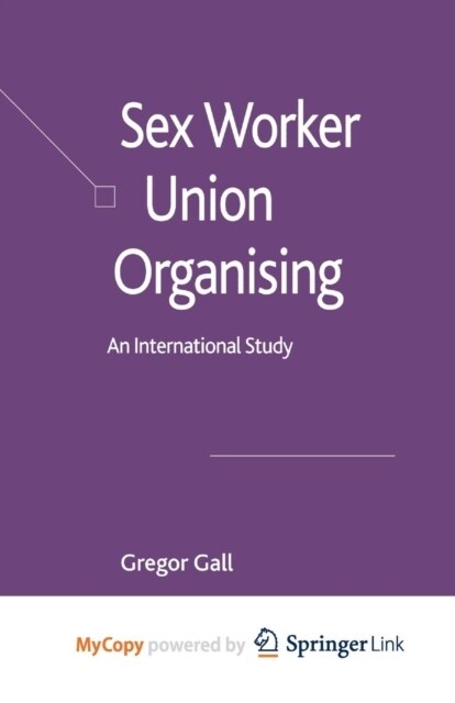 Sex Worker Union Organising : An International Study (Paperback)