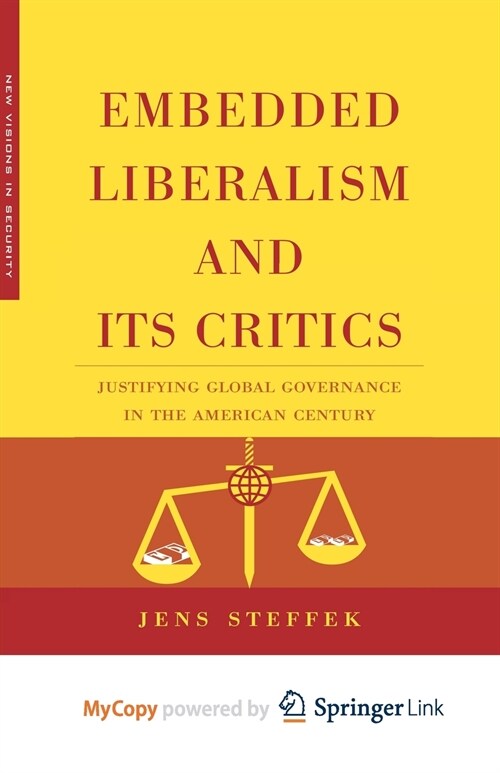 Embedded Liberalism and its Critics : Justifying Global Governance in the American Century (Paperback)