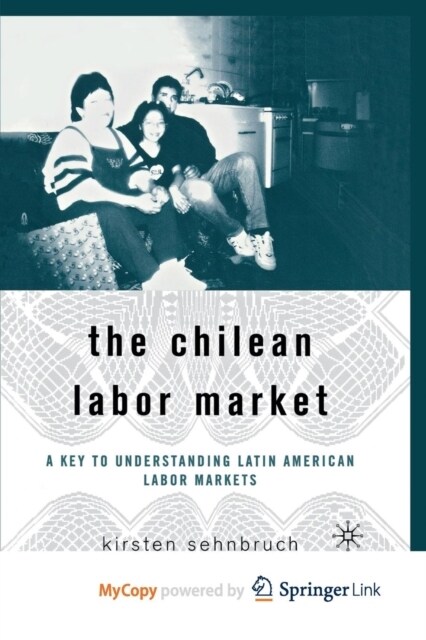 The Chilean Labor Market : A Key to Understanding Latin American Labor Markets (Paperback)