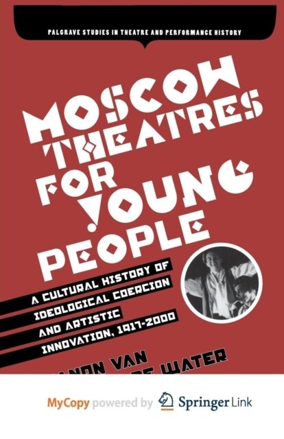 Moscow Theatres for Young People : A Cultural History of Ideological Coercion and Artistic Innovation, 1917-2000 (Paperback)