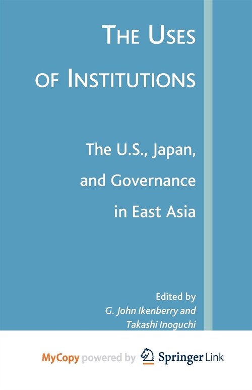 The Uses of Institutions : The U.S., Japan, and Governance in East Asia (Paperback)