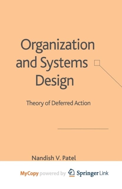 Organization and Systems Design : Theory of Deferred Action (Paperback)