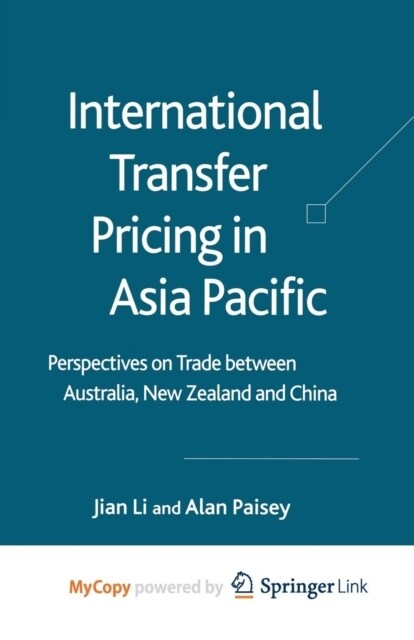 International Transfer Pricing in Asia Pacific : Perspectives on Trade between Australia, New Zealand and China (Paperback)