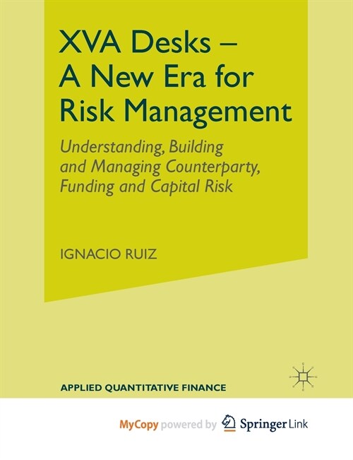 XVA Desks - A New Era for Risk Management : Understanding, Building and Managing Counterparty, Funding and Capital Risk (Paperback)