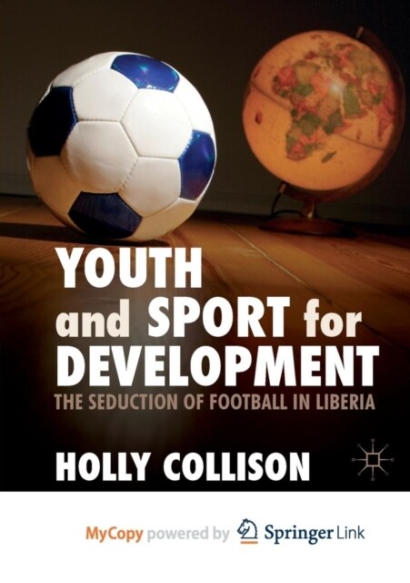 Youth and Sport for Development : The Seduction of Football in Liberia (Paperback)