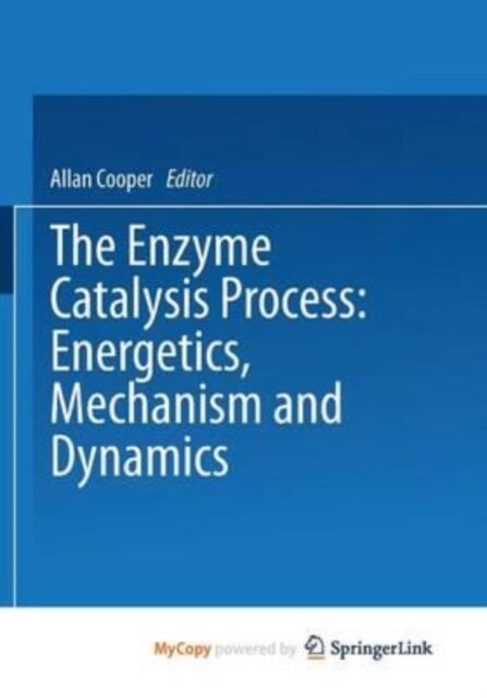 The Enzyme Catalysis Process : Energetics, Mechanism and Dynamics (Paperback)