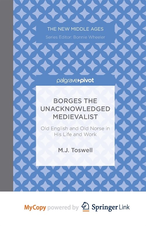 Borges the Unacknowledged Medievalist : Old English and Old Norse in His Life and Work (Paperback)