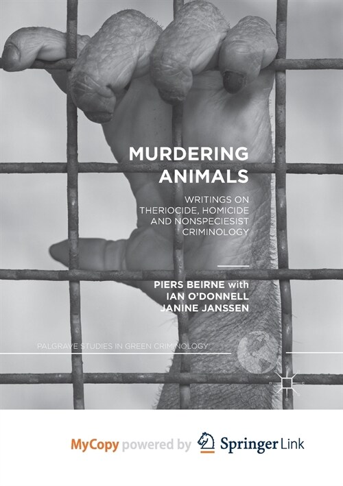 Murdering Animals : Writings on Theriocide, Homicide and Nonspeciesist Criminology (Paperback)