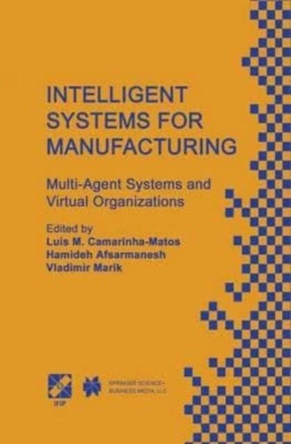 Intelligent Systems for Manufacturing : Multi-Agent Systems and Virtual Organizations Proceedings of the BASYS98 - 3rd IEEE/IFIP International Confer (Paperback)
