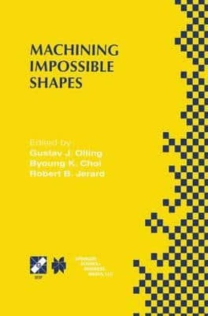 Machining Impossible Shapes : IFIP TC5 WG5.3 International Conference on Sculptured Surface Machining (SSM98) November 9-11, 1998 Chrysler Technology  (Paperback)