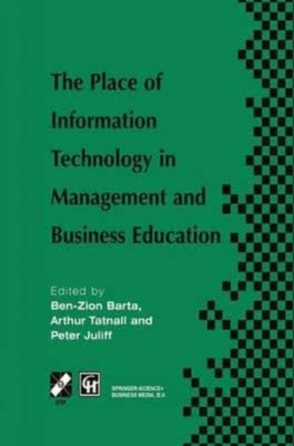 The Place of Information Technology in Management and Business Education : TC3 WG3.4 International Conference on the Place of Information Technology i (Paperback)