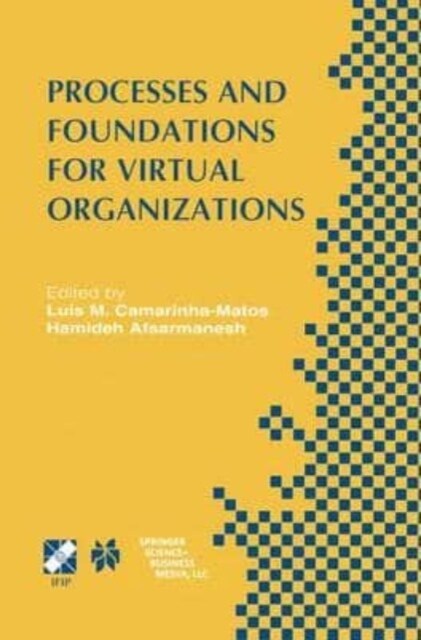 Processes and Foundations for Virtual Organizations : IFIP TC5 / WG5.5 Fourth Working Conference on Virtual Enterprises (PRO-VE03) October 29-31, 200 (Paperback)