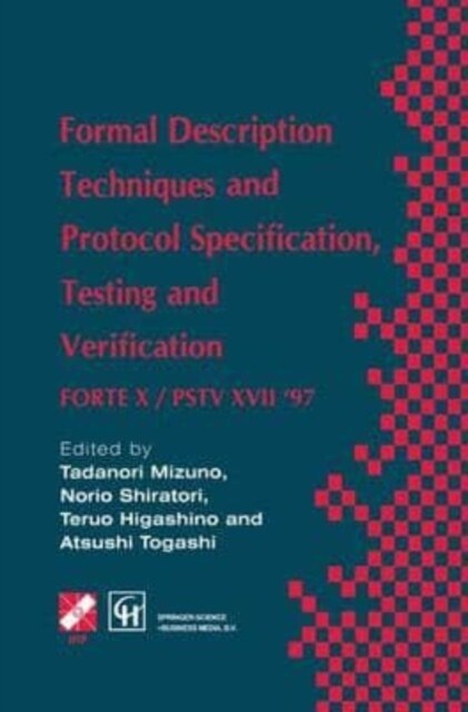 Formal Description Techniques and Protocol Specification, Testing and Verification : FORTE X / PSTV XVII 97 (Paperback)