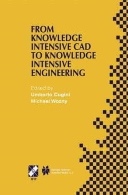 From Knowledge Intensive CAD to Knowledge Intensive Engineering : IFIP TC5 WG5.2. Fourth Workshop on Knowledge Intensive CAD May 22-24, 2000, Parma, I (Paperback)