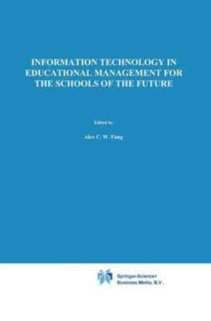 Information Technology in Educational Management for the Schools of the Future : IFIP TC3/ WG 3.4 International Conference on Information Technology i (Paperback)