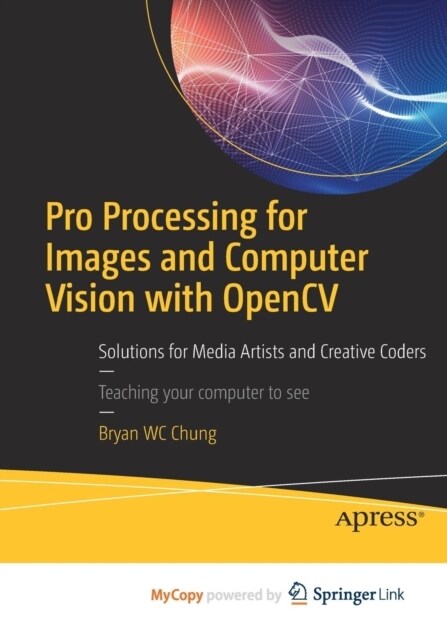 Pro Processing for Images and Computer Vision with OpenCV : Solutions for Media Artists and Creative Coders (Paperback)