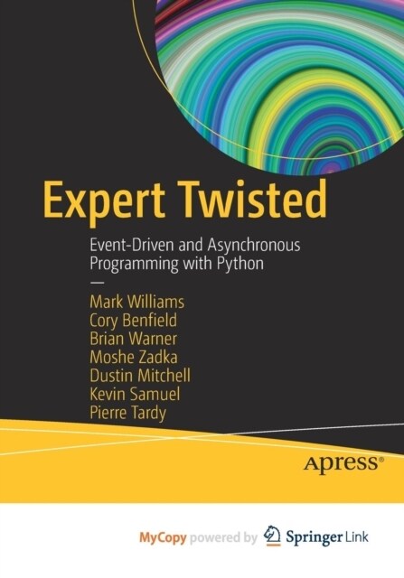 Expert Twisted : Event-Driven and Asynchronous Programming with Python (Paperback)