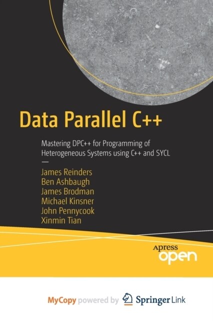 Data Parallel C++ : Mastering DPC++ for Programming of Heterogeneous Systems using C++ and SYCL (Paperback)