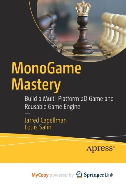 MonoGame Mastery : Build a Multi-Platform 2D Game and Reusable Game Engine (Paperback)